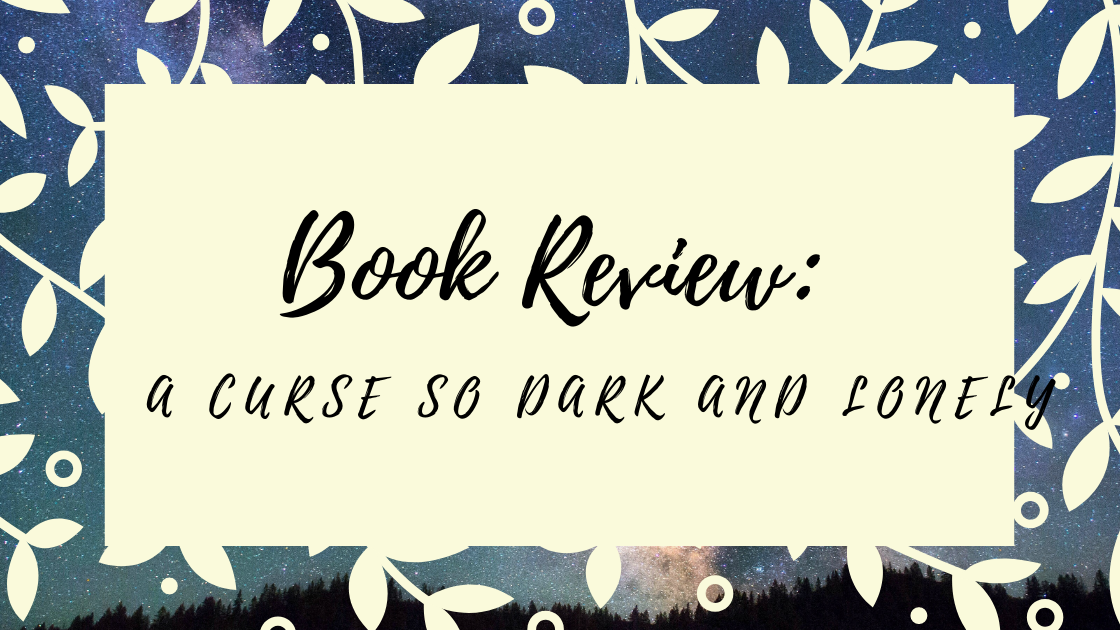 Book Review: A Curse So Dark And Lonely