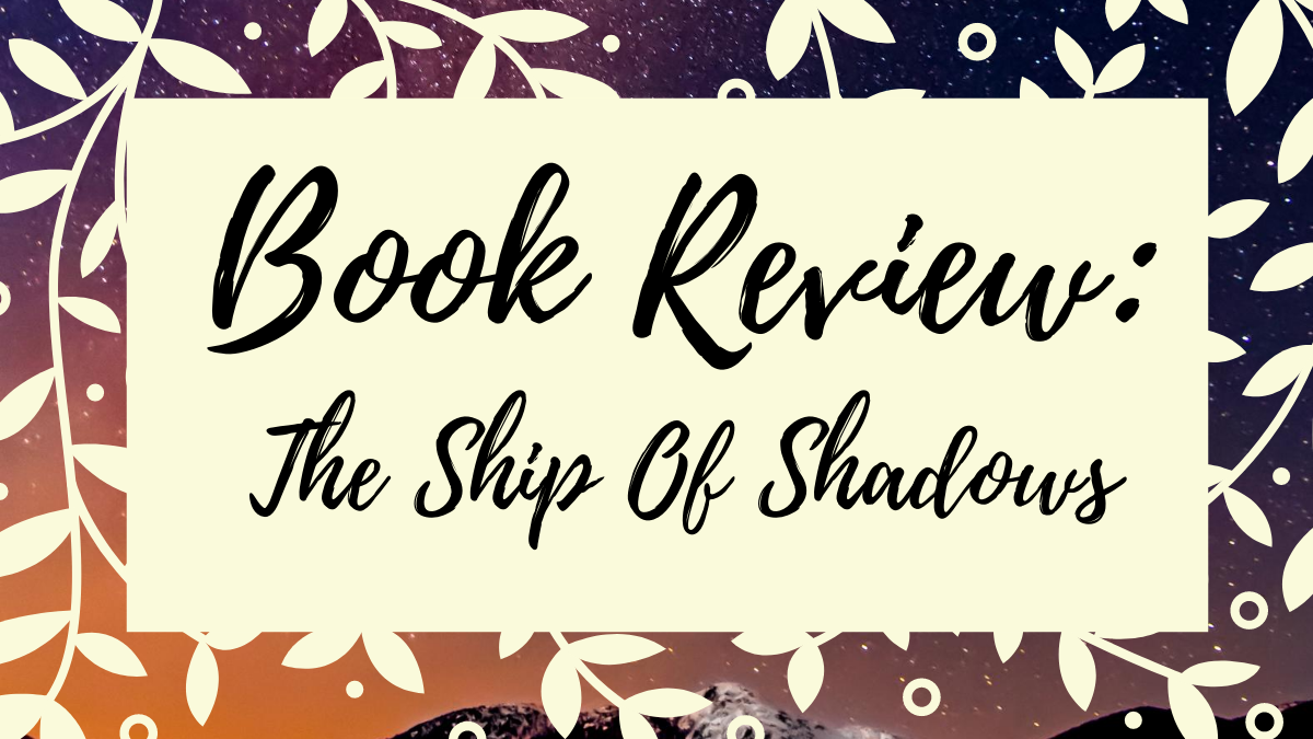 Book Review: The Ship Of Shadows