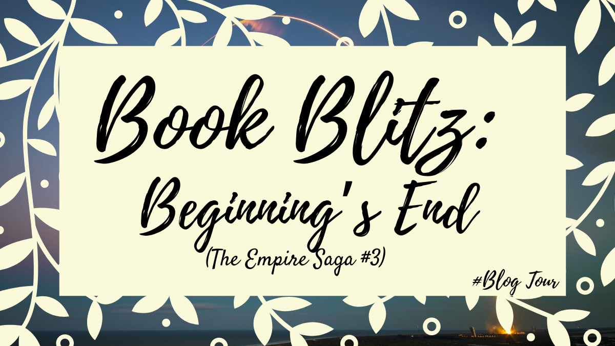 Book Blitz: Beginning’s End (The Empire Saga #3)