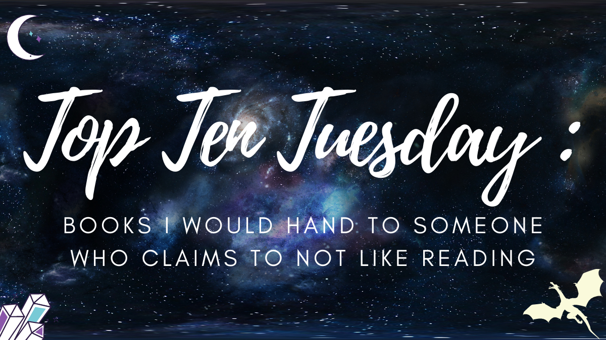 Top Ten Tuesday || Books I Would Hand to Someone Who Claims to Not Like Reading