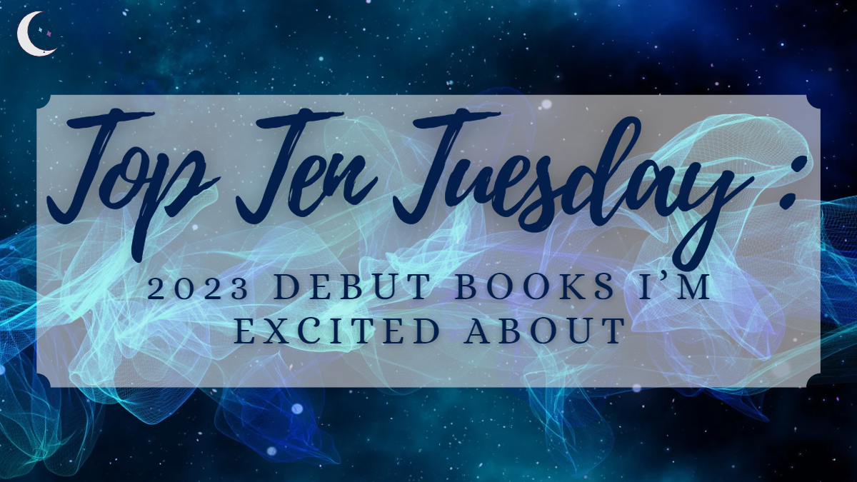 Top Ten Tuesday: 2023 Debut Books I’m Excited About